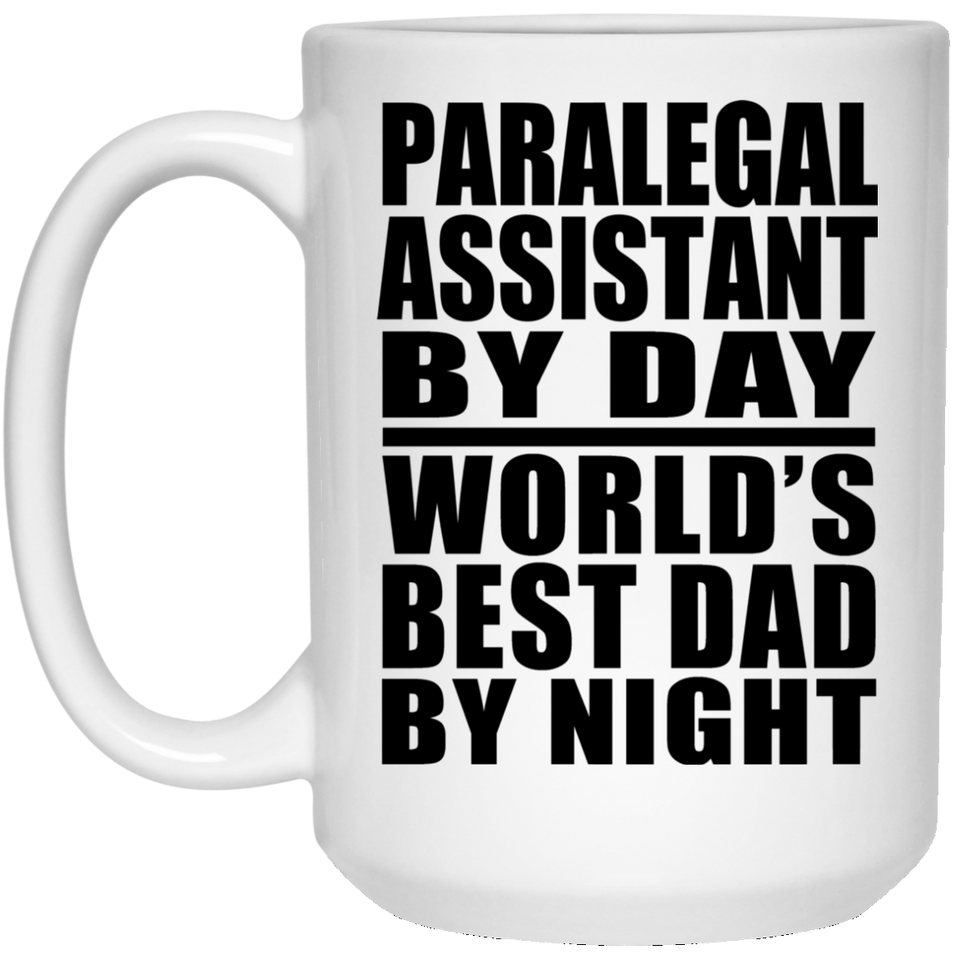 Paralegal Assistant By Day World's Best Dad By Night - 15 Oz Coffee Mug