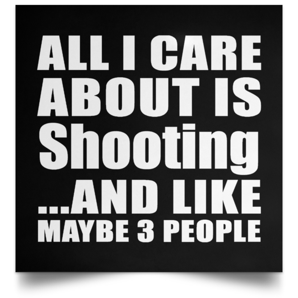 All I Care About Is Shooting - Poster Square