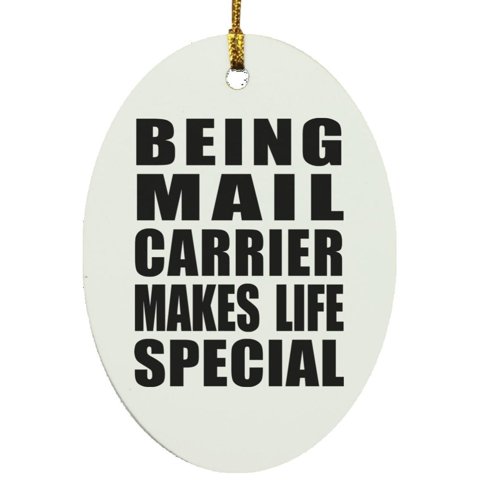 Being Mail Carrier Makes Life Special - Oval Ornament