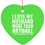 I Love My Husband More Than Netball - Heart Ornament
