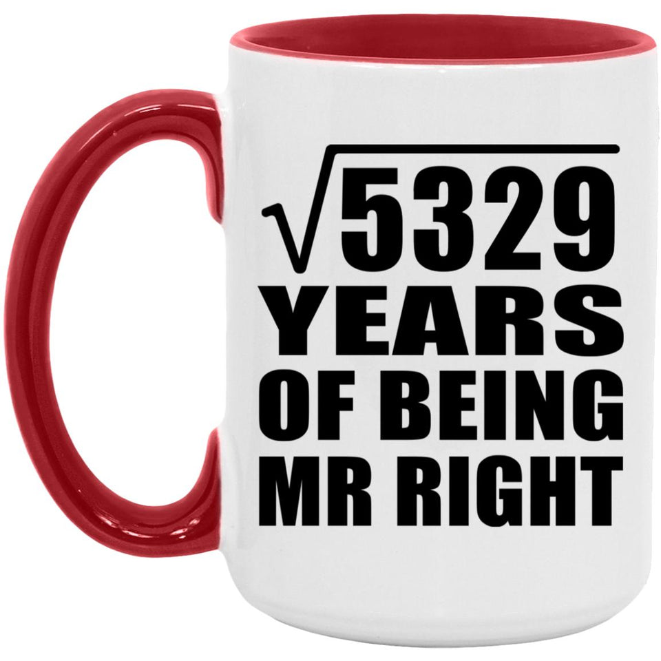 73rd Anniversary Square Root of 5329 Years of Being Mr Right - 15oz Accent Mug Red