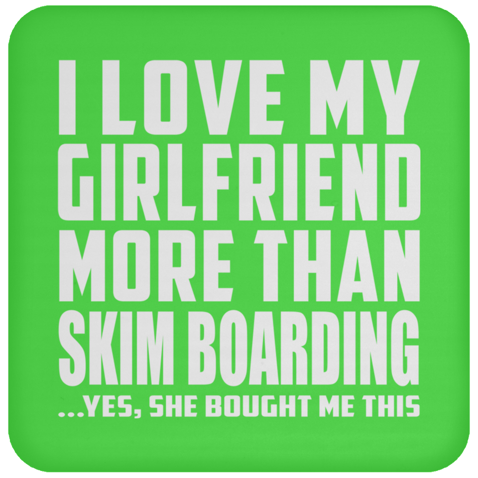 I Love My Girlfriend More Than Skim Boarding - Drink Coaster
