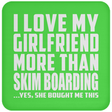 I Love My Girlfriend More Than Skim Boarding - Drink Coaster