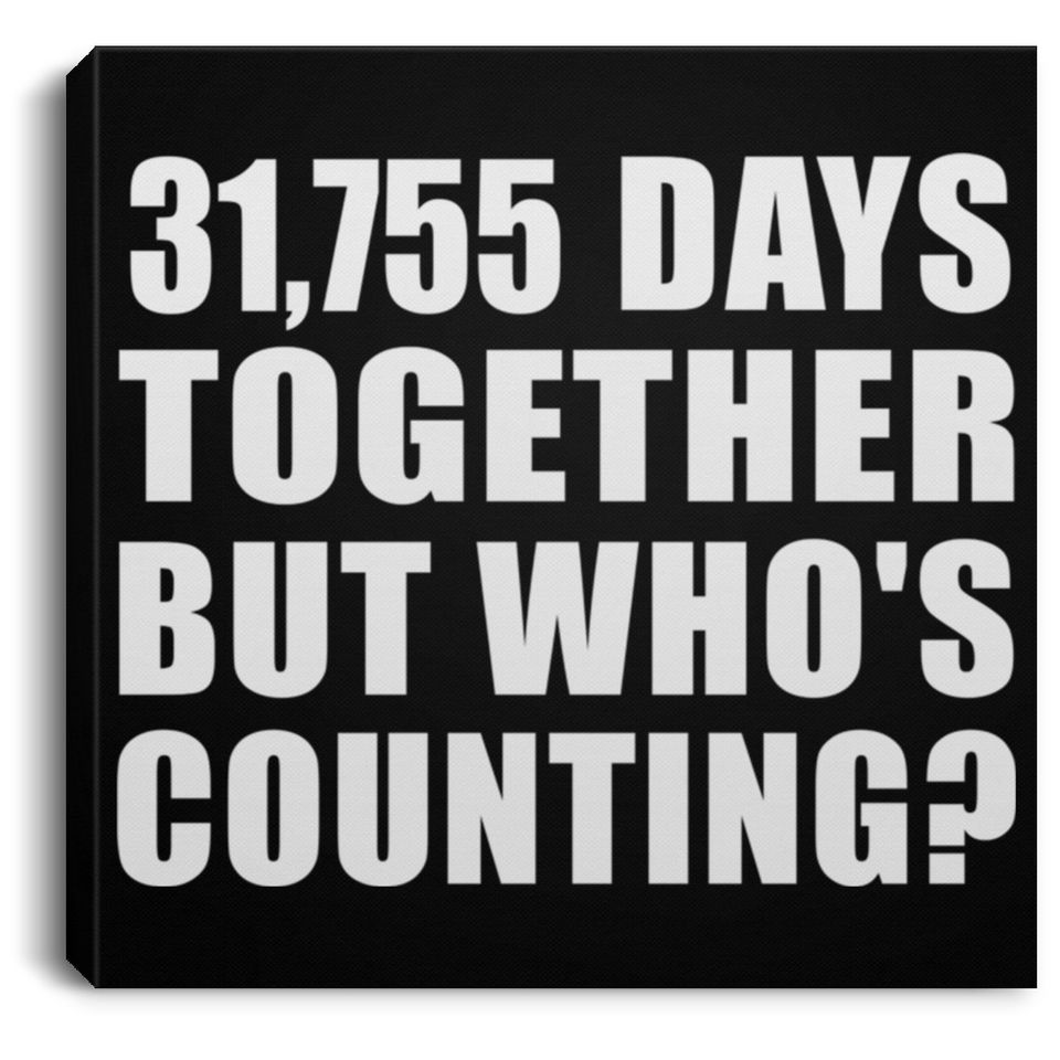 87th Anniversary 31,755 Days Together But Who's Counting - Canvas Square
