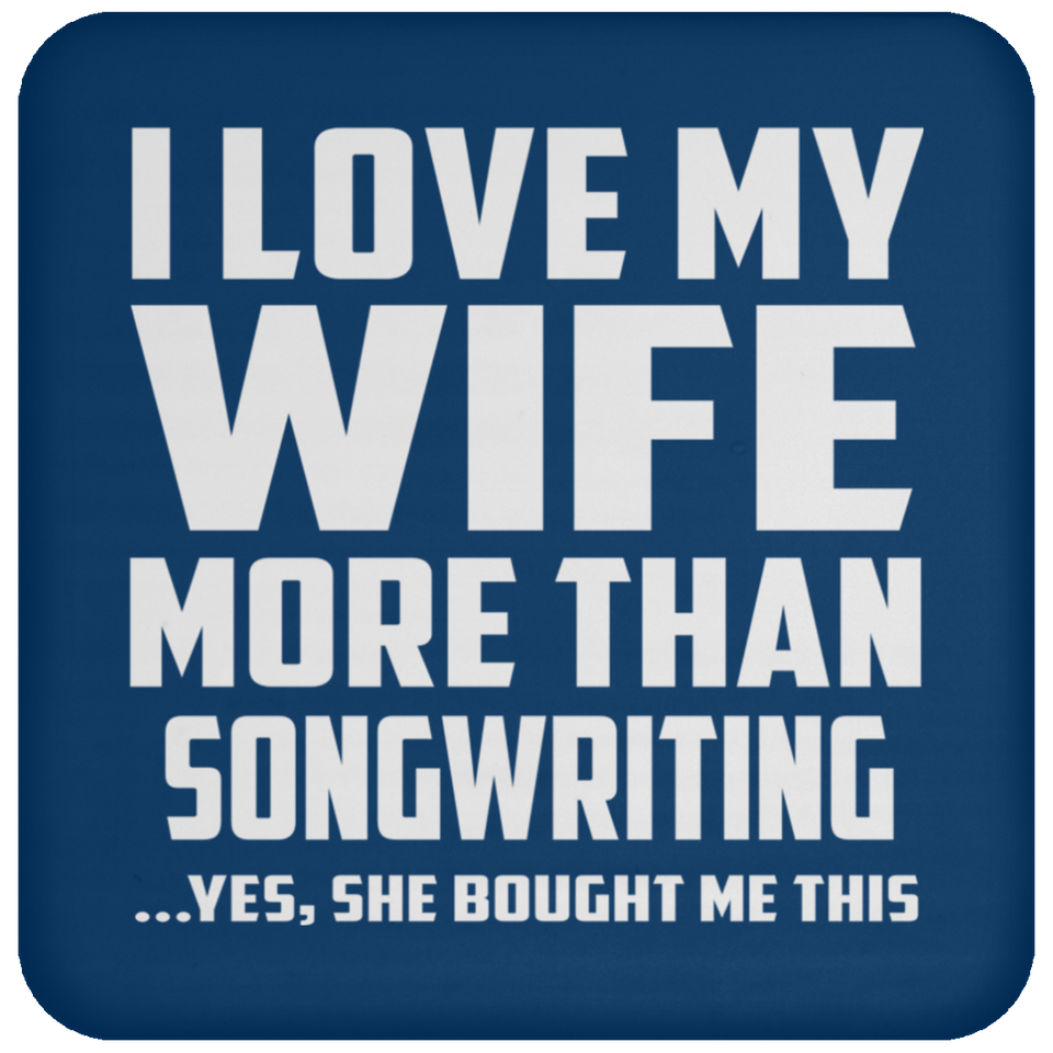 I Love My Wife More Than Songwriting - Drink Coaster