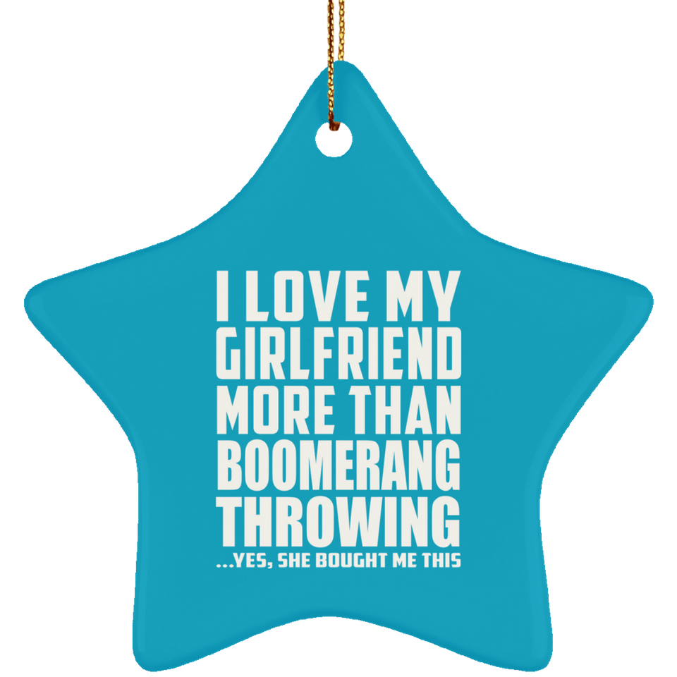 I Love My Girlfriend More Than Boomerang Throwing - Star Ornament
