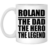 Roland The Dad The Hero The Legend - 11 Oz Coffee Mug