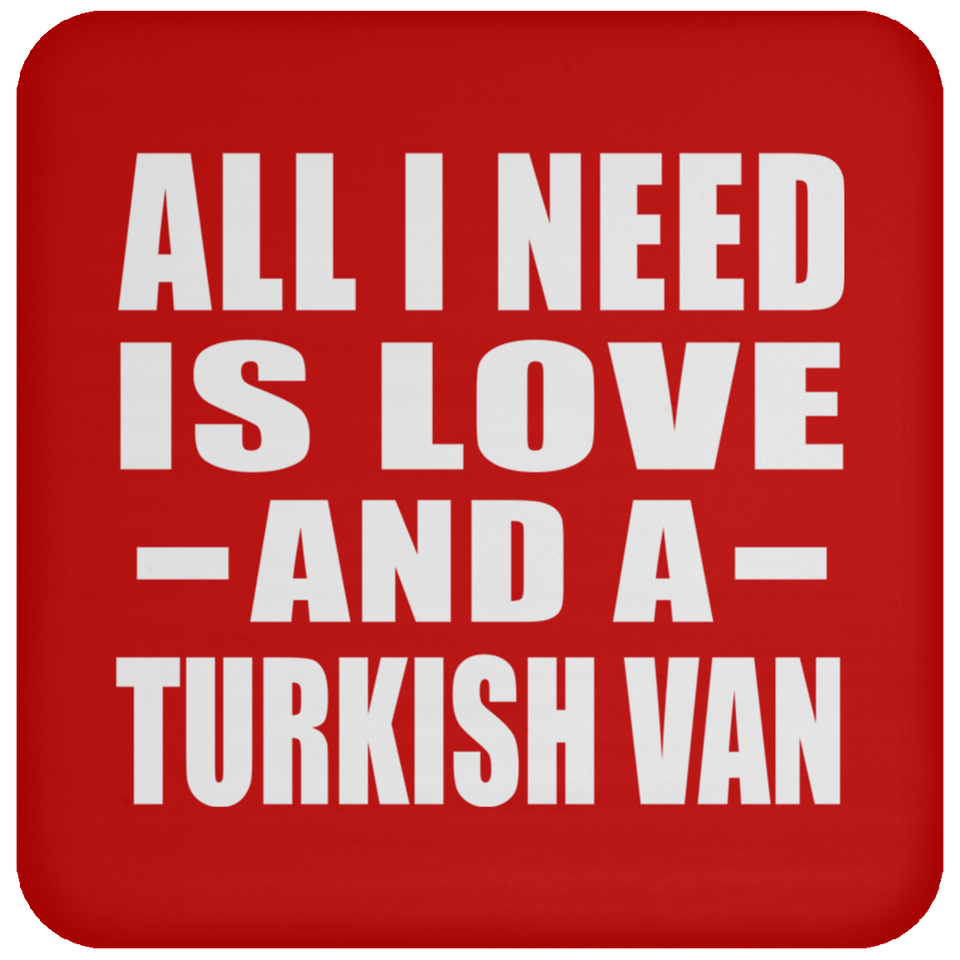 All I Need Is Love And A Turkish Van - Drink Coaster