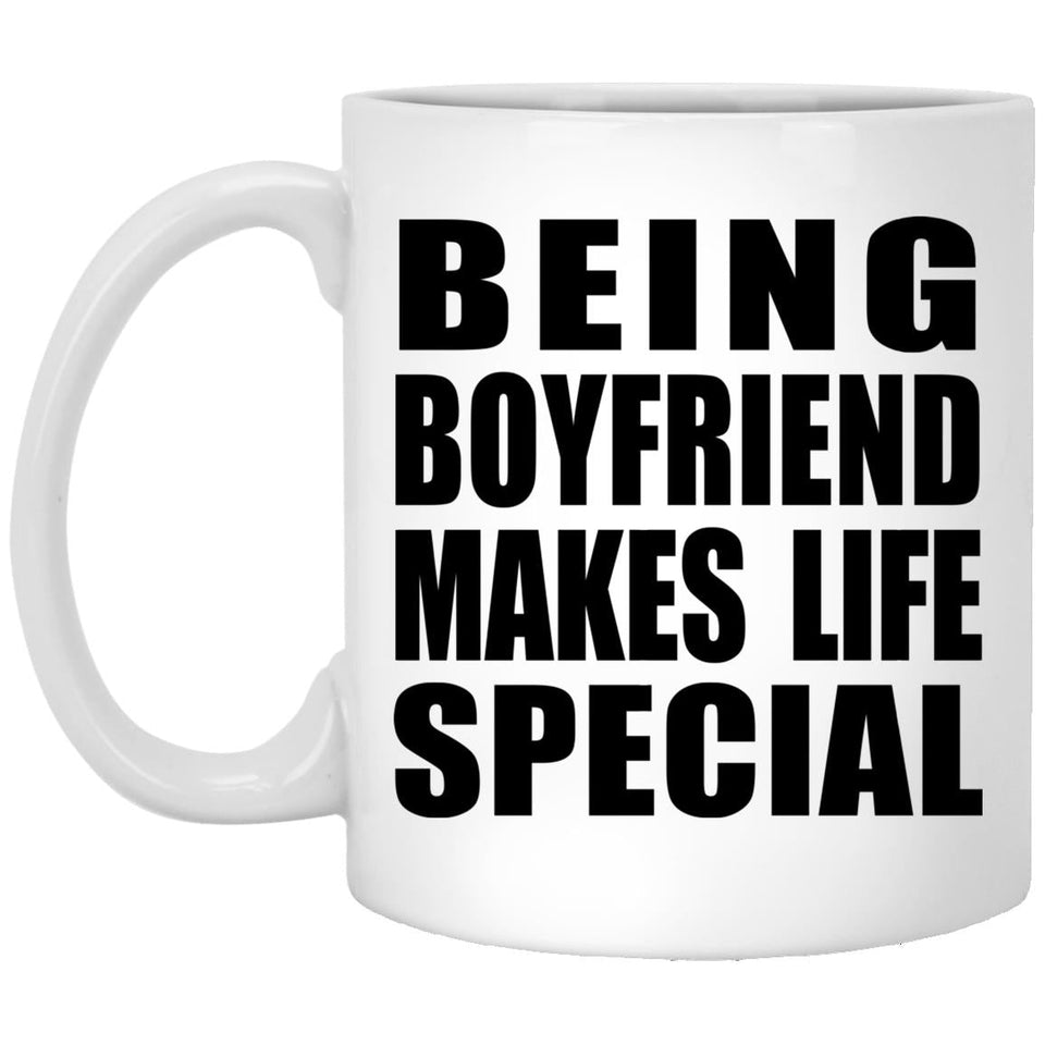 Being Boyfriend Makes Life Special - 11oz Coffee Mug