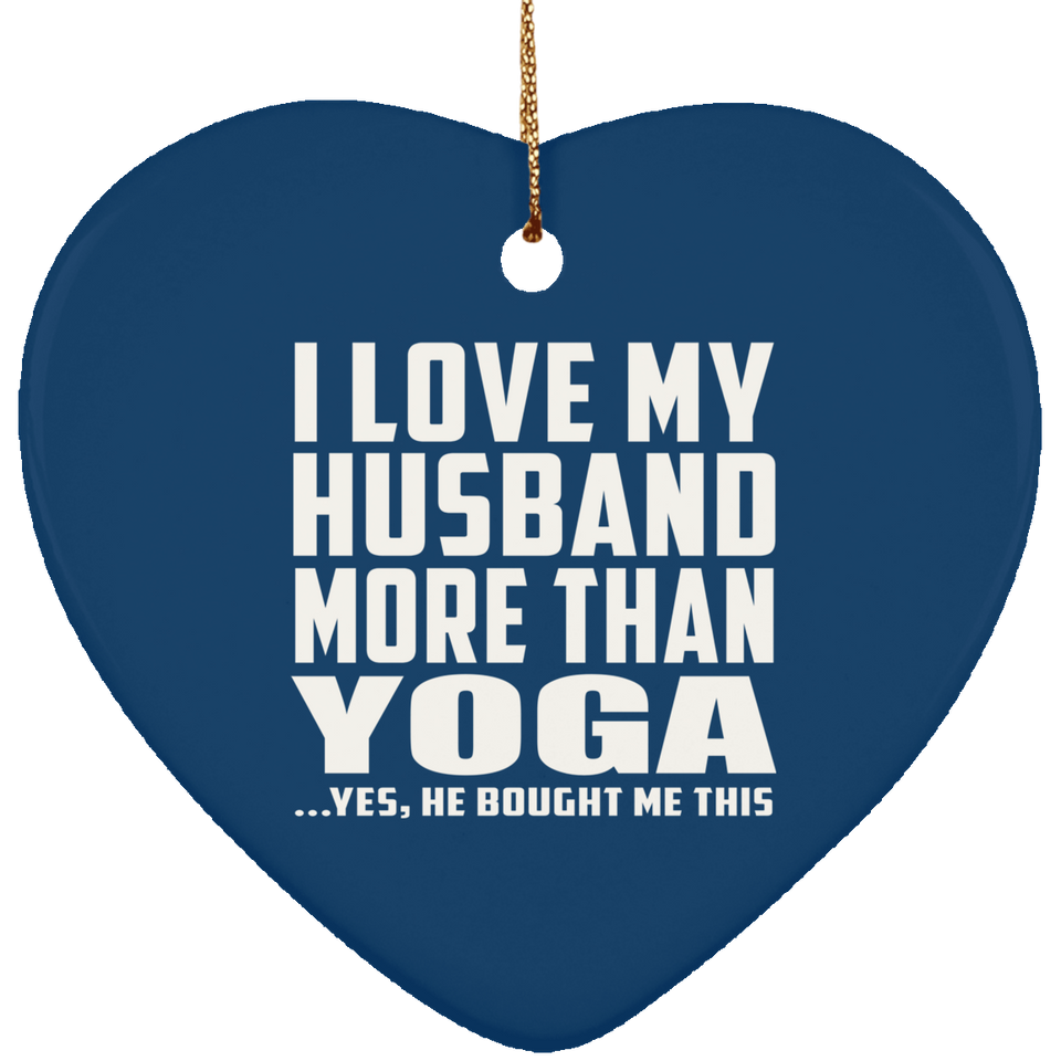 I Love My Husband More Than Yoga - Heart Ornament