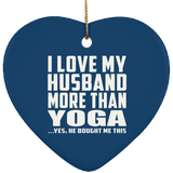 I Love My Husband More Than Yoga - Heart Ornament