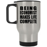 Being Economist Makes Life Complete - Travel Mug Silver