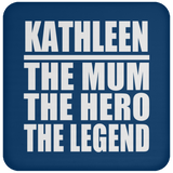 Kathleen The Mum The Hero The Legend - Drink Coaster