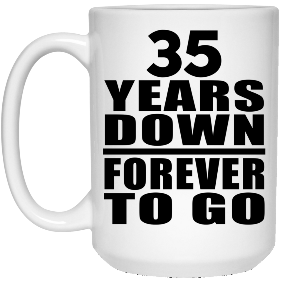 35th Anniversary 35 Years Down Forever to Go - 15oz Coffee Mug