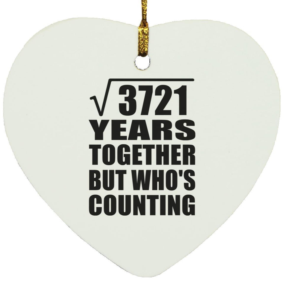 61st Anniversary Square Root of 3721 Years Who's Counting - Heart Ornament