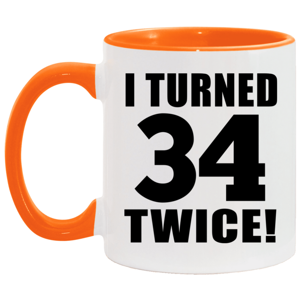 68th Birthday I Turned 34 Twice - 11oz Accent Mug Orange
