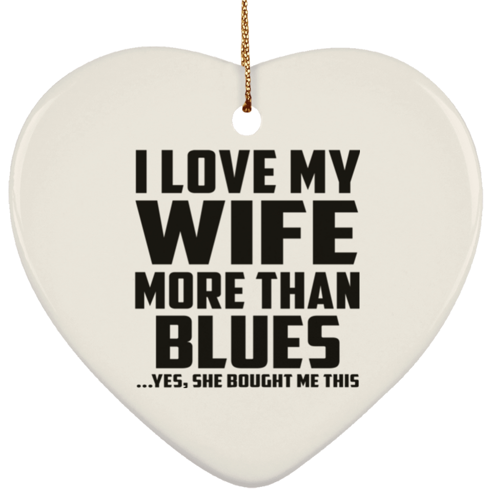 I Love My Wife More Than Blues - Heart Ornament