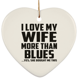 I Love My Wife More Than Blues - Heart Ornament