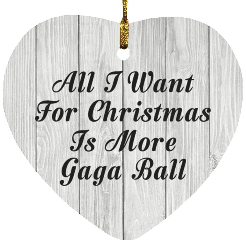 All I Want For Christmas Is More Gaga Ball - Heart Ornament F
