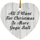All I Want For Christmas Is More Gaga Ball - Heart Ornament F