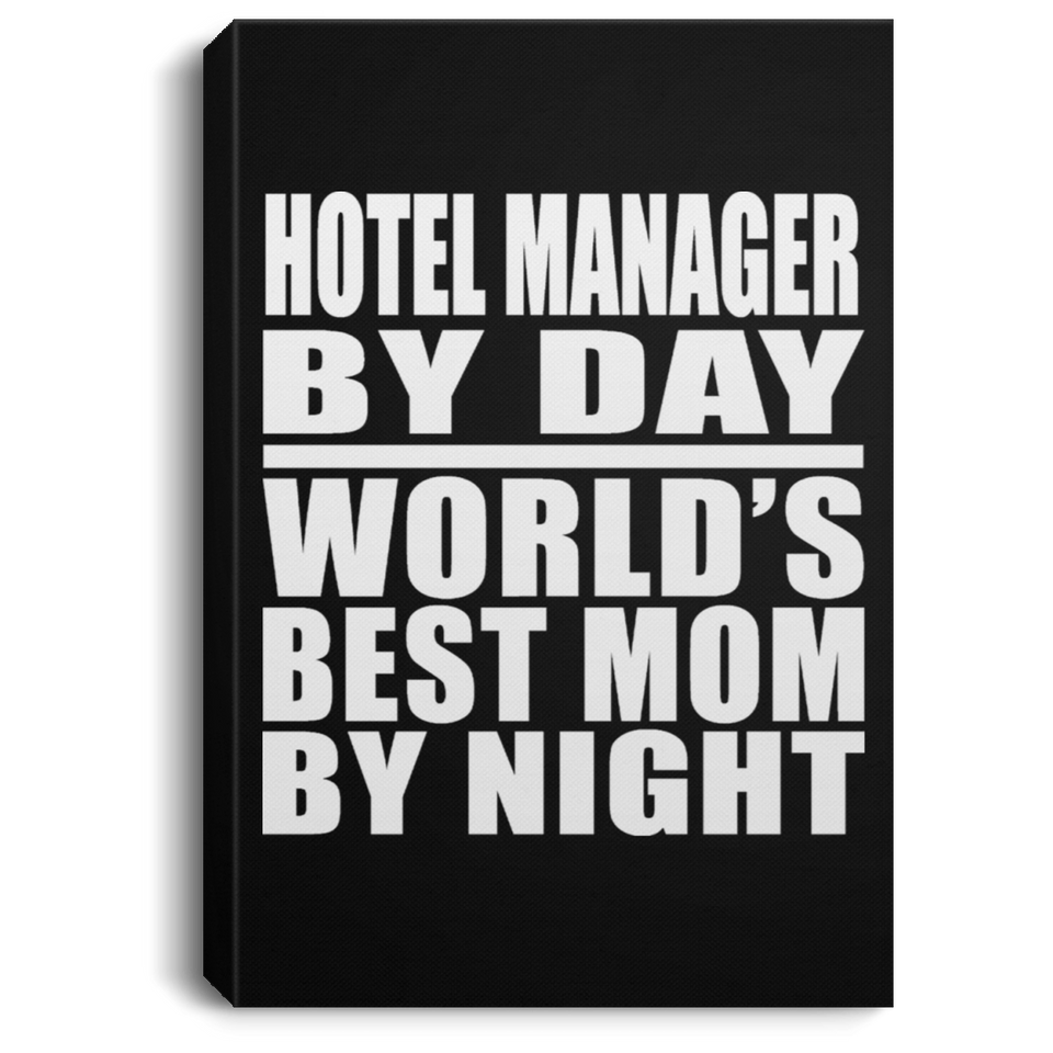 Hotel Manager By Day World's Best Mom By Night - Canvas Portrait