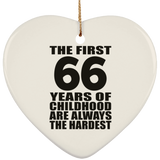 66th Birthday First 66 Years of Childhood Are The Hardest - Heart Ornament