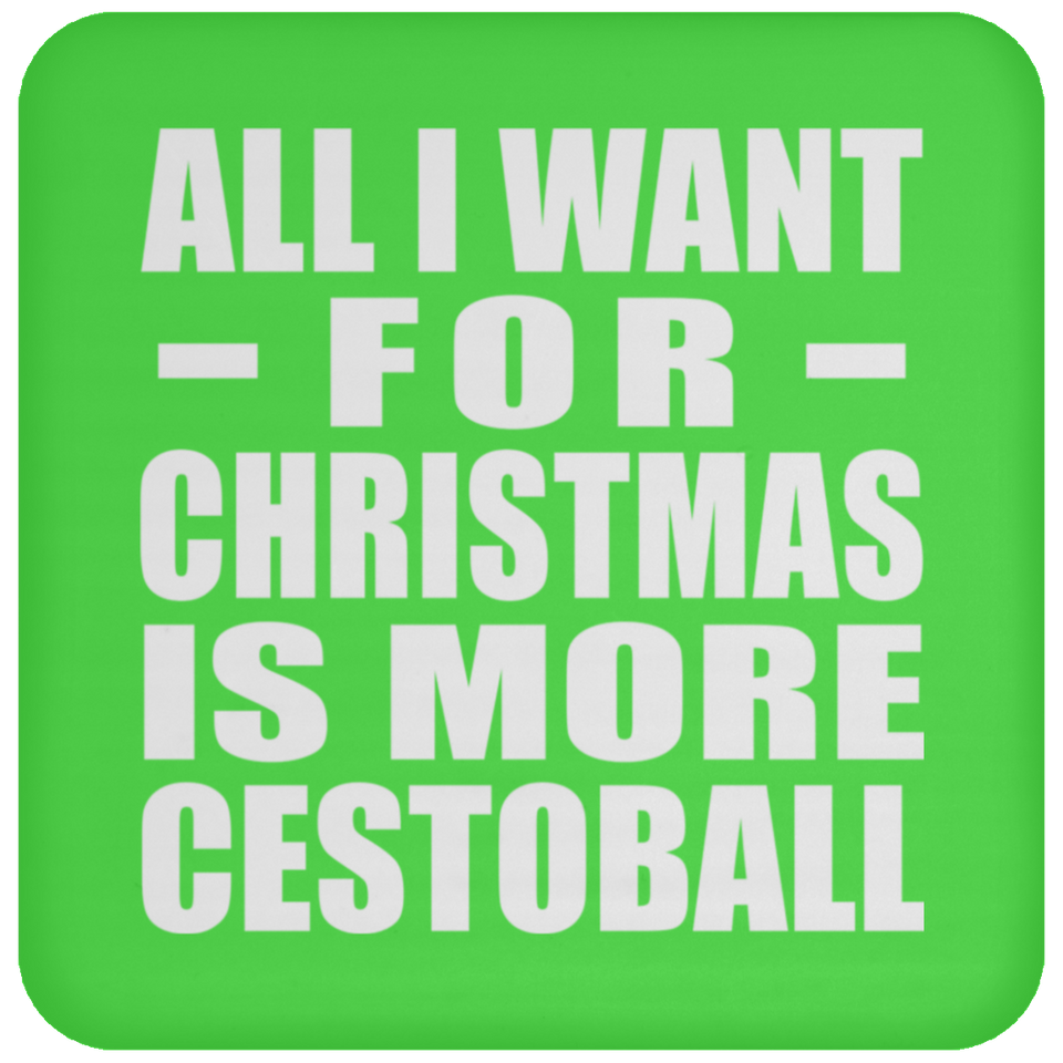 All I Want For Christmas Is More Cestoball - Coaster