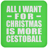 All I Want For Christmas Is More Cestoball - Coaster