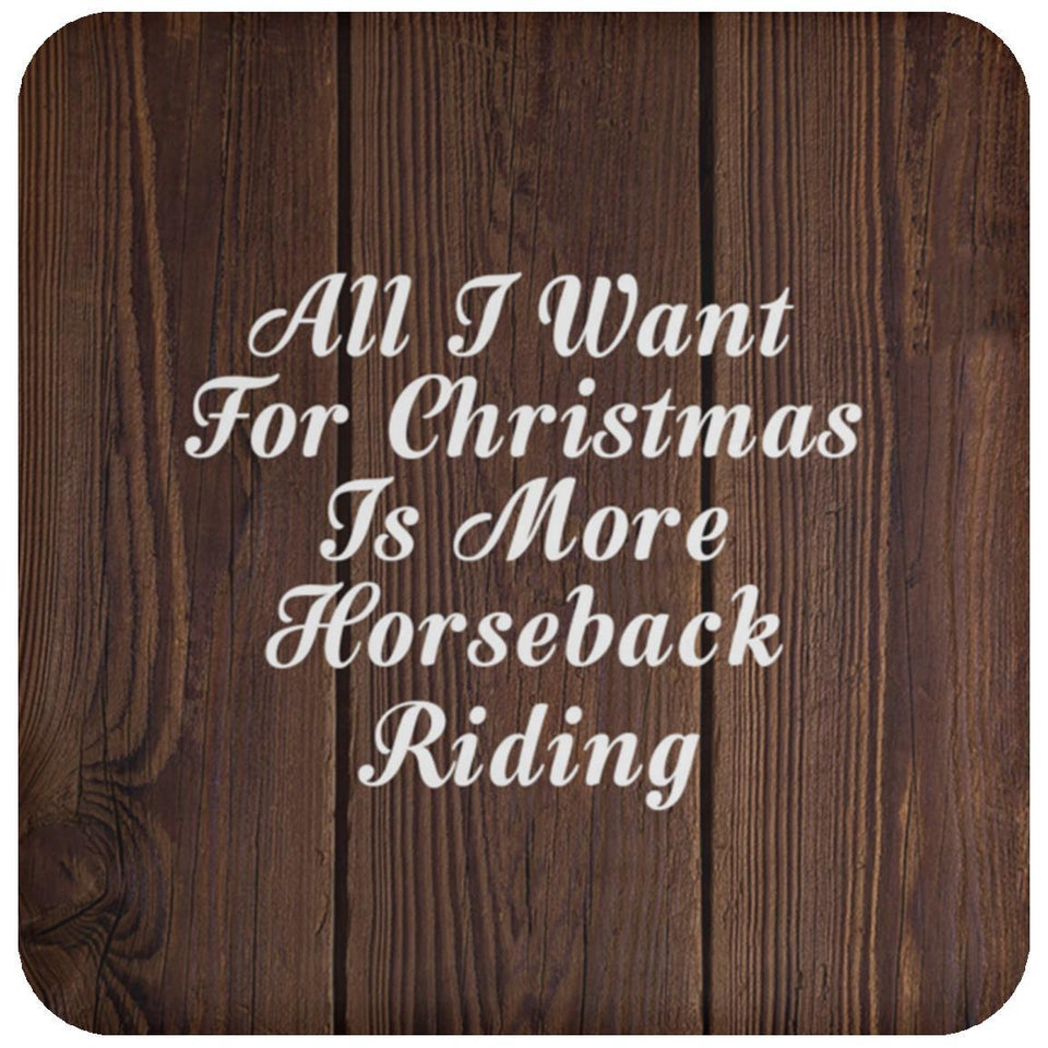 All I Want For Christmas Is More Horseback Riding - Drink Coaster D
