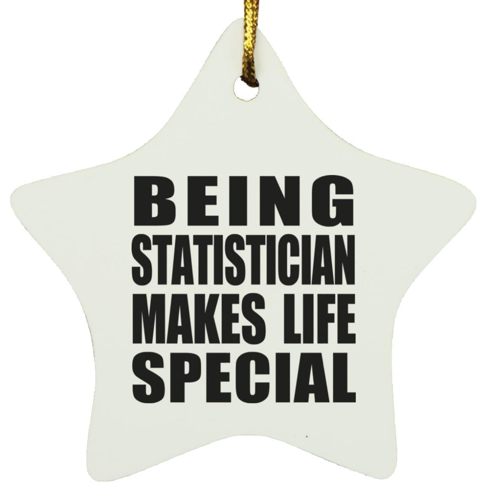 Being Statistician Makes Life Special - Star Ornament