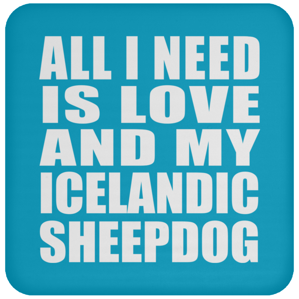 All I Need Is Love And My Icelandic Sheepdog - Drink Coaster