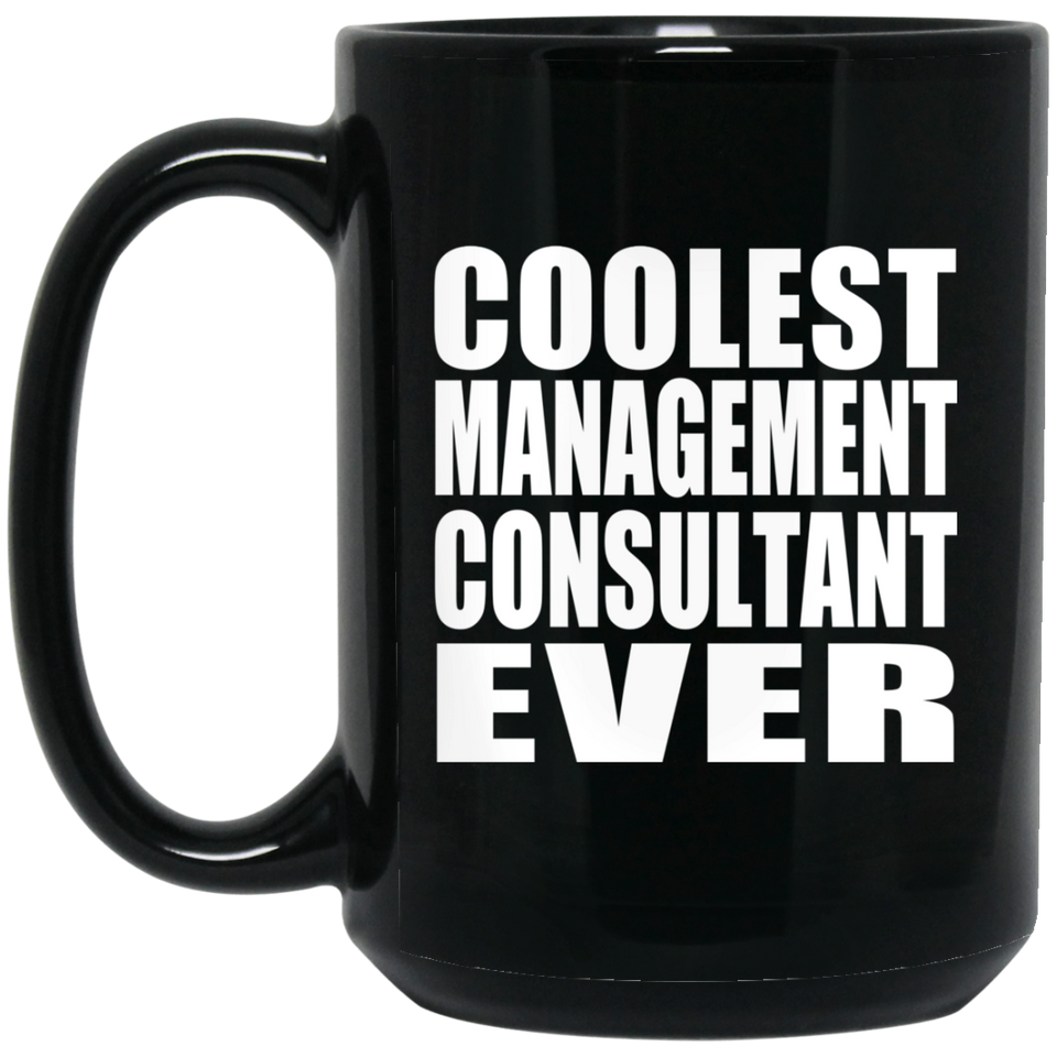 Coolest Management Consultant Ever - 15 Oz Coffee Mug Black