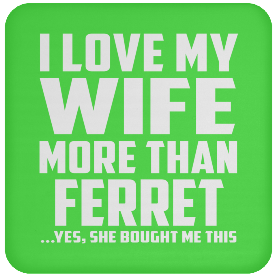 I Love My Wife More Than Ferret - Drink Coaster