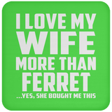 I Love My Wife More Than Ferret - Drink Coaster