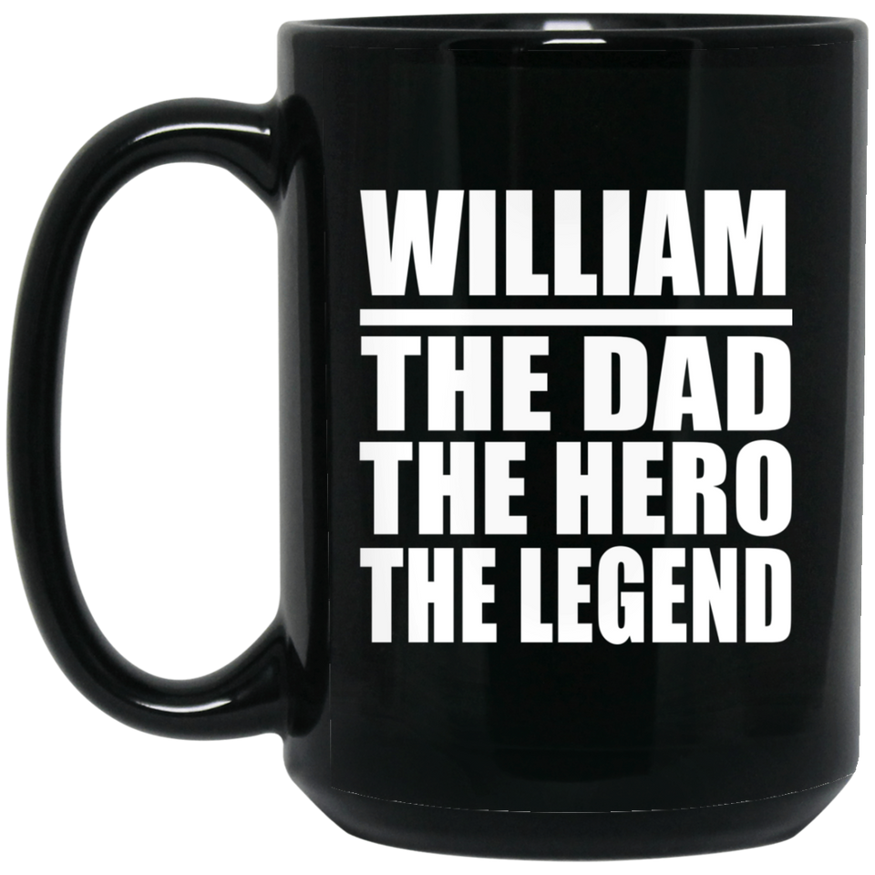 William The Dad The Hero The Legend - 15 Oz Coffee Mug Black