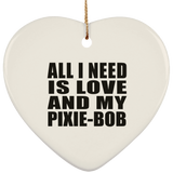 All I Need Is Love And My Pixie-Bob - Heart Ornament