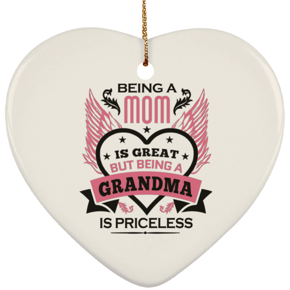 Being A Mom Is Great But Being A Grandma is Priceless - Heart Ornament