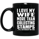 I Love My Wife More Than Collecting Stamps - 11 Oz Coffee Mug Black