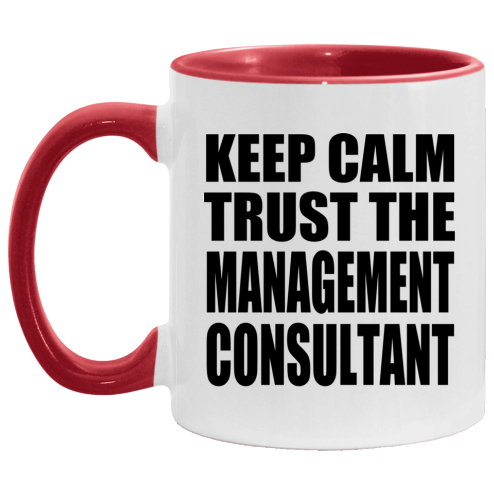 Keep Calm and Trust The Management Consultant - 11oz Accent Mug Red