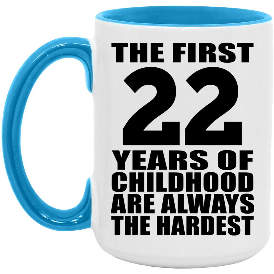 22nd Birthday First 22 Years of Childhood Are The Hardest - 15oz Accent Mug Blue