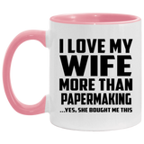I Love My Wife More Than Papermaking - 11oz Accent Mug Pink