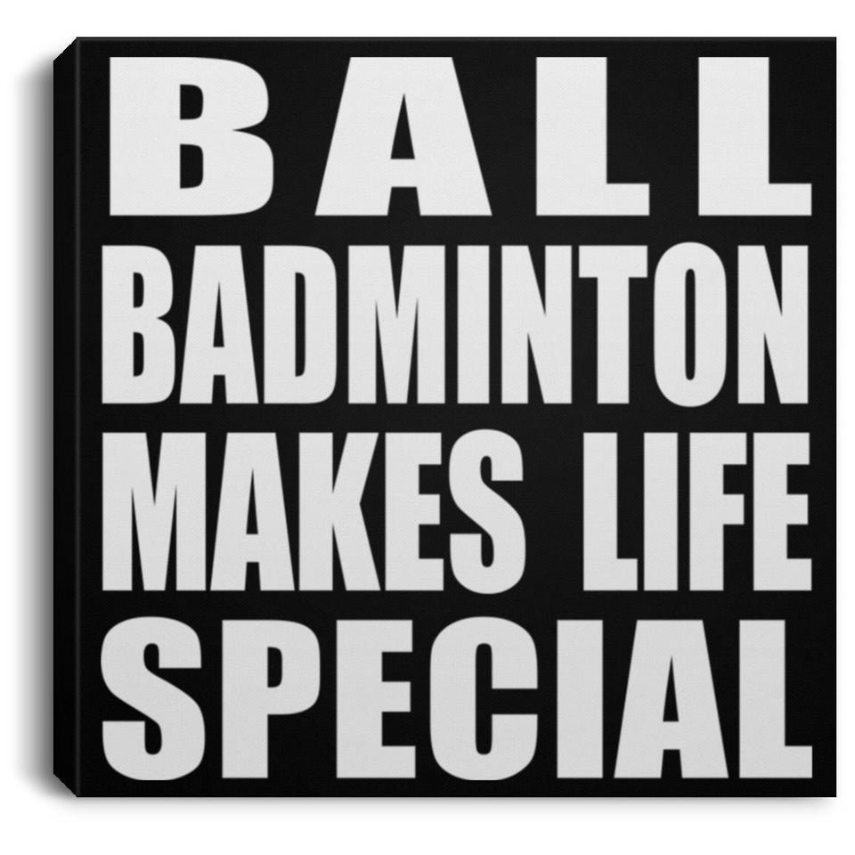 Ball Badminton Makes Life Special - Canvas Square