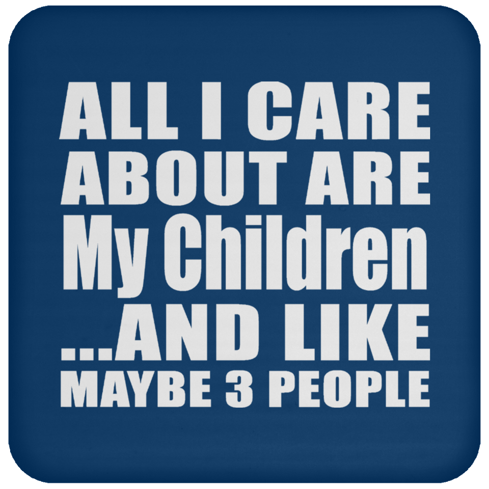 All I Care About Is My Children - Drink Coaster
