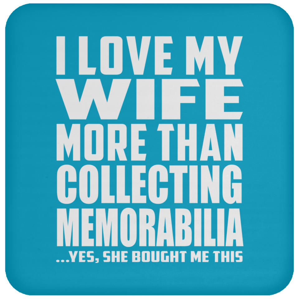 I Love My Wife More Than Collecting Memorabilia - Drink Coaster