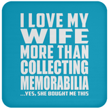 I Love My Wife More Than Collecting Memorabilia - Drink Coaster