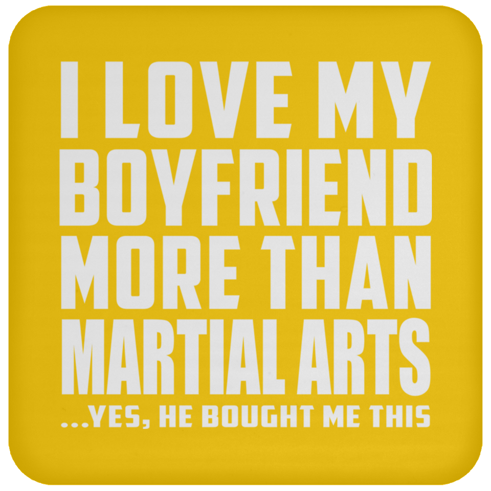 I Love My Boyfriend More Than Martial Arts - Drink Coaster