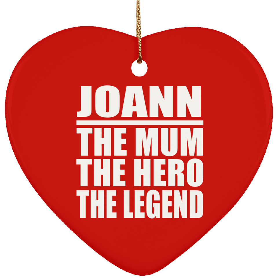 Joann The Mum The Hero The Legend - Heart Ornament