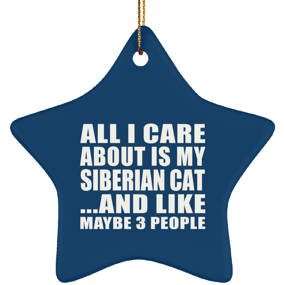 All I Care About Is My Siberian Cat - Star Ornament