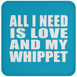All I Need Is Love And My Whippet - Drink Coaster