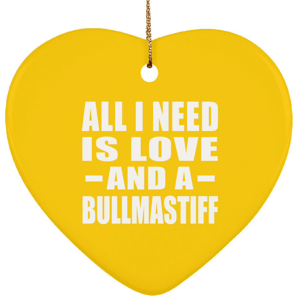 All I Need Is Love And A Bullmastiff - Heart Ornament